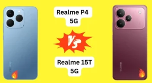 Realme P4 vs Realme 15T full comparison with camera performance and battery details