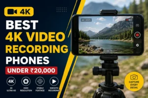 Best 4K video recording smartphone under ₹20,000 in India 2026