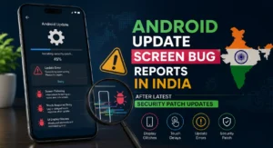 Android update screen bug reports in India after latest security patch updates