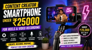 Content creator smartphone under ₹25000 for reels and video recording