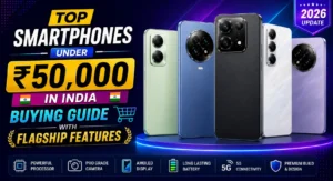 Top smartphones under ₹50000 in India buying guide with flagship features