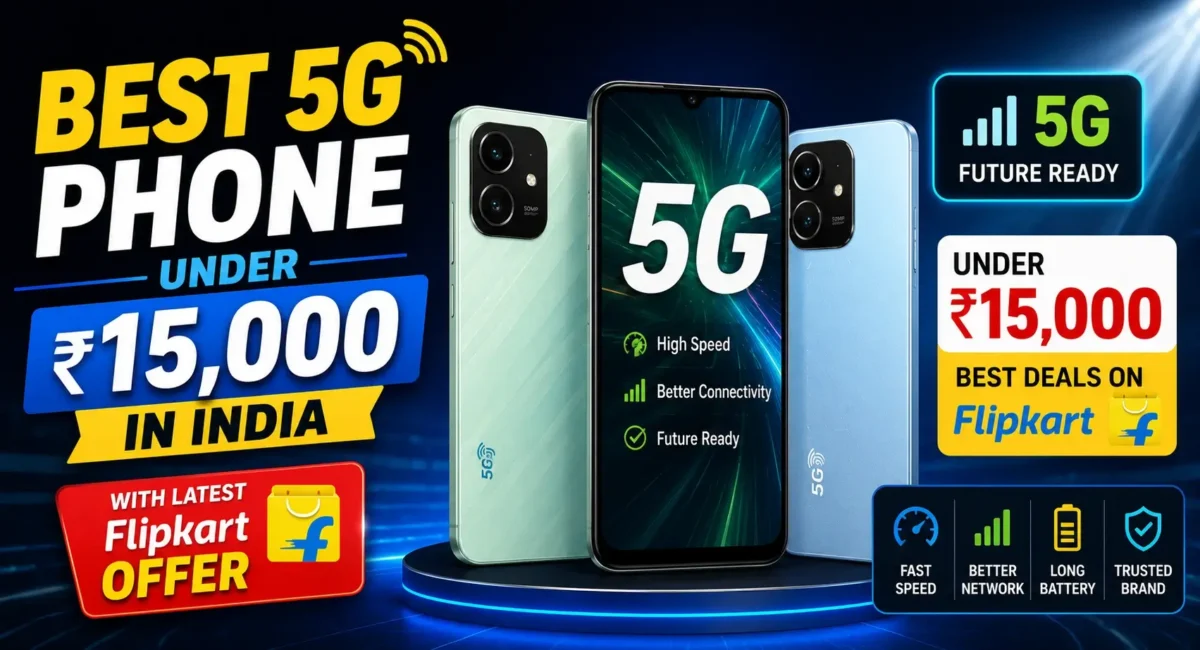 Best 5G phone under 15000 in India with latest Flipkart offer and top budget smartphone deals (2026)