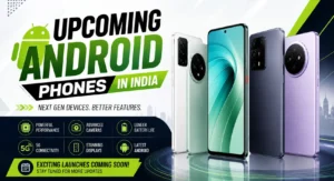 Upcoming Android phones in India with expected prices launch dates and specifications