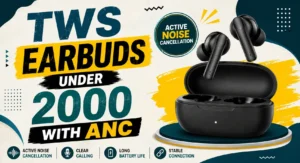 Best TWS Earbuds Under 2000 : Budget Earbuds Reviews