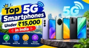 Best 5G Phones Under ₹15000 in India : Budget Mobile Reviews